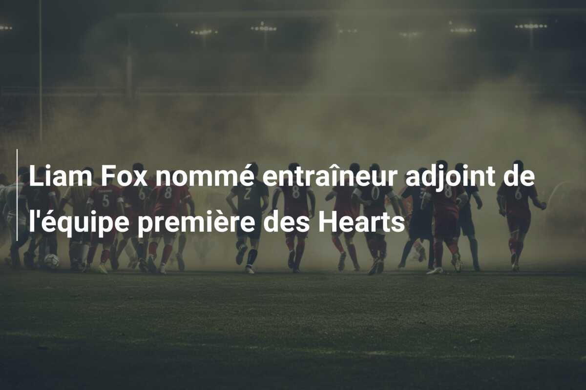 Liam Fox nommé entraîneur adjoint de l'équipe première des Hearts