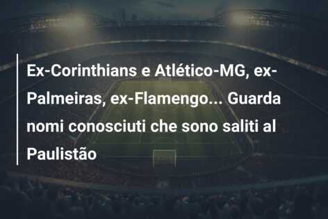 Ex-Corinthians e Atlético-MG, ex-Palmeiras, ex-Flamengo… Guarda nomi conosciuti che sono saliti al Paulistão