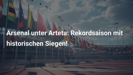 Arsenal unter Arteta: Rekordsaison mit historischen Siegen!