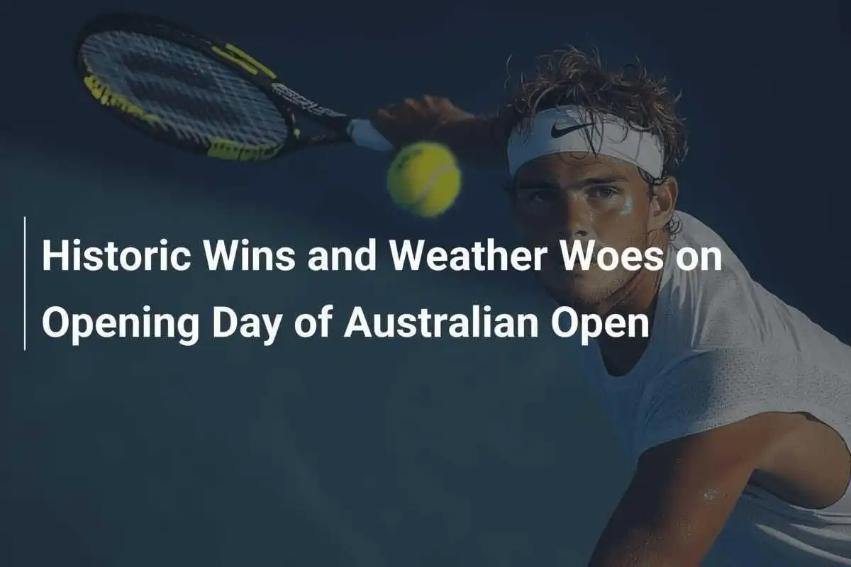 Historische Siege und Wetterchaos am Eröffnungstag der Australian Open