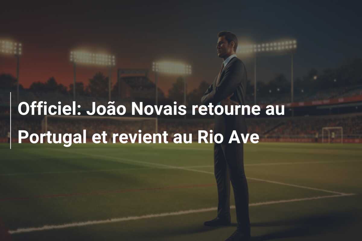 Officiel: João Novais retourne au Portugal et revient au Rio Ave