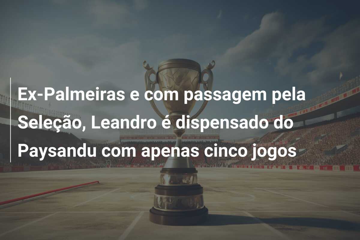 Ex-Palmeiras e com passagem pela Seleção, Leandro é dispensado do Paysandu com apenas cinco jogos