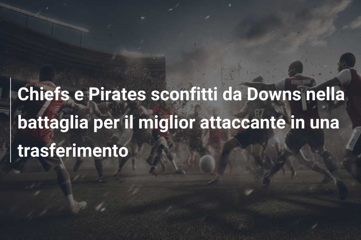 Chiefs e Pirates sconfitti da Downs nella battaglia per il miglior attaccante in una trasferimento