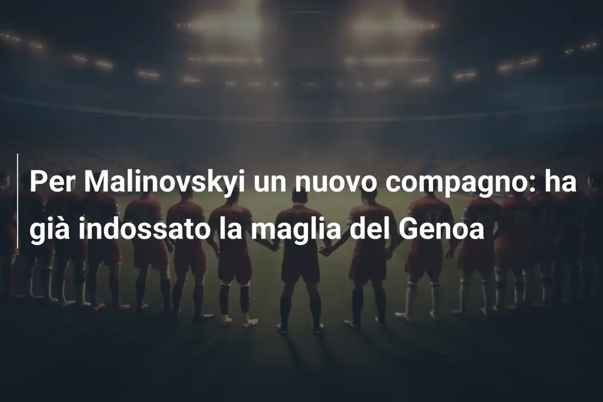Per Malinovskyi un nuovo compagno: ha già indossato la maglia del Genoa