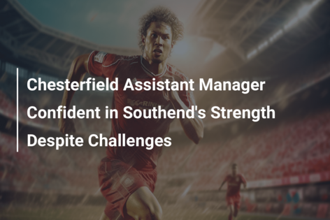 Chesterfield Assistant Manager Confident in Southend’s Strength Despite Challenges