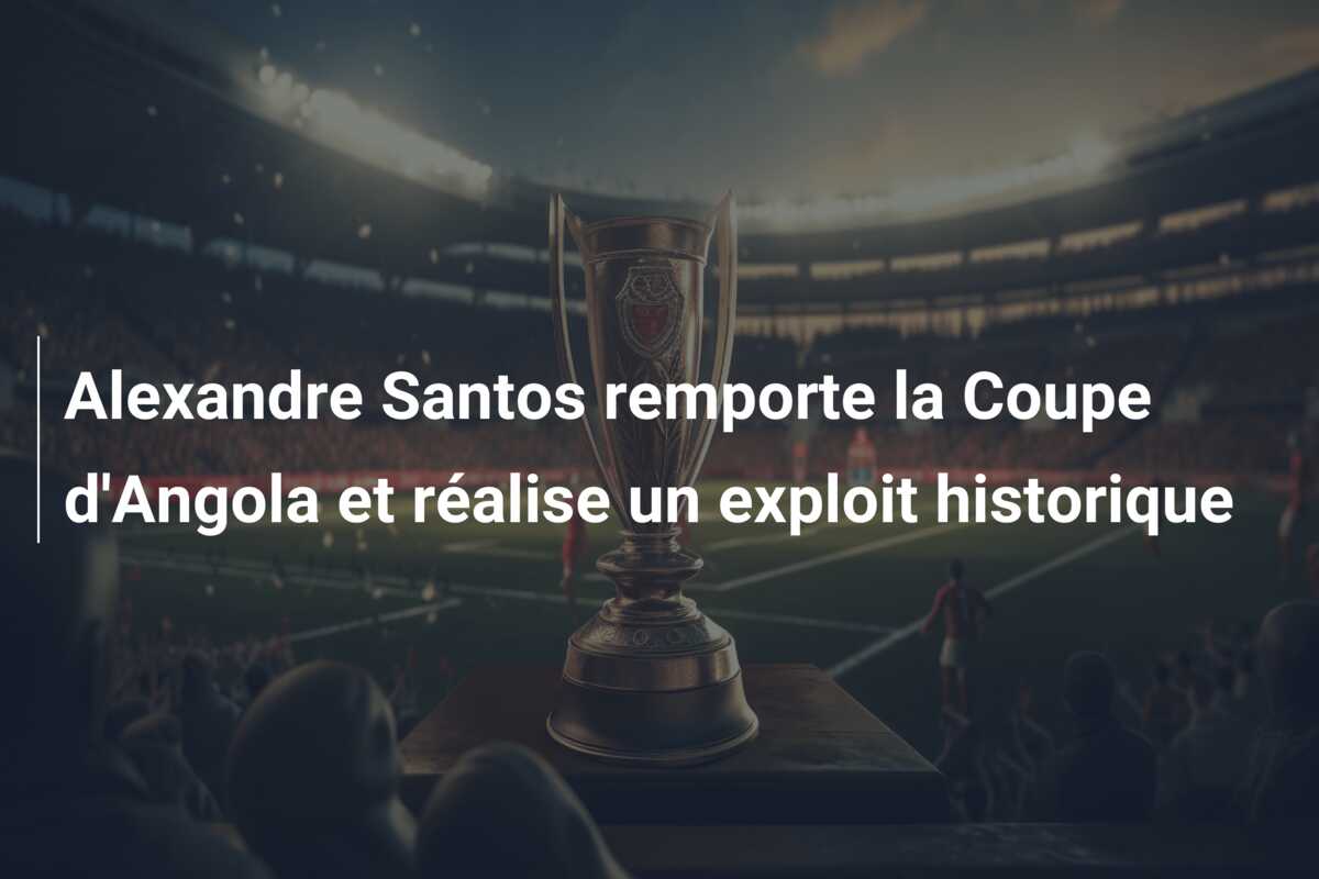 Alexandre Santos remporte la Coupe d’Angola et réalise un exploit historique
