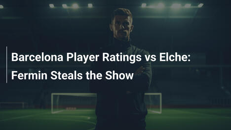 Voti ai Giocatori del Barcellona vs l'Elche: Fermin è Protagonista