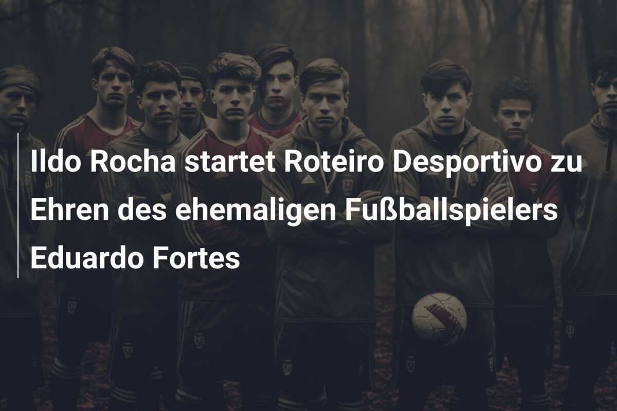 Ildo Rocha startet Roteiro Desportivo zu Ehren des ehemaligen Fußballspielers Eduardo Fortes