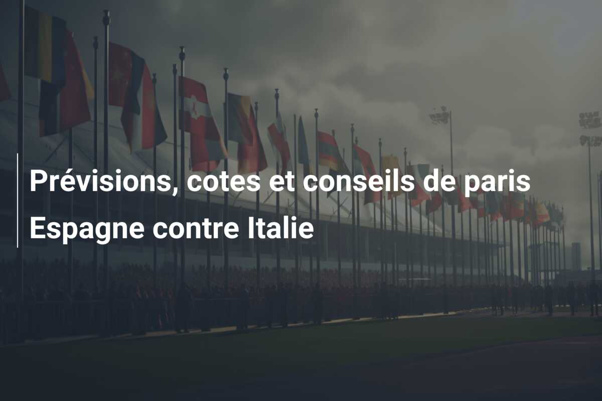 Prévisions, cotes et conseils de paris Espagne contre Italie