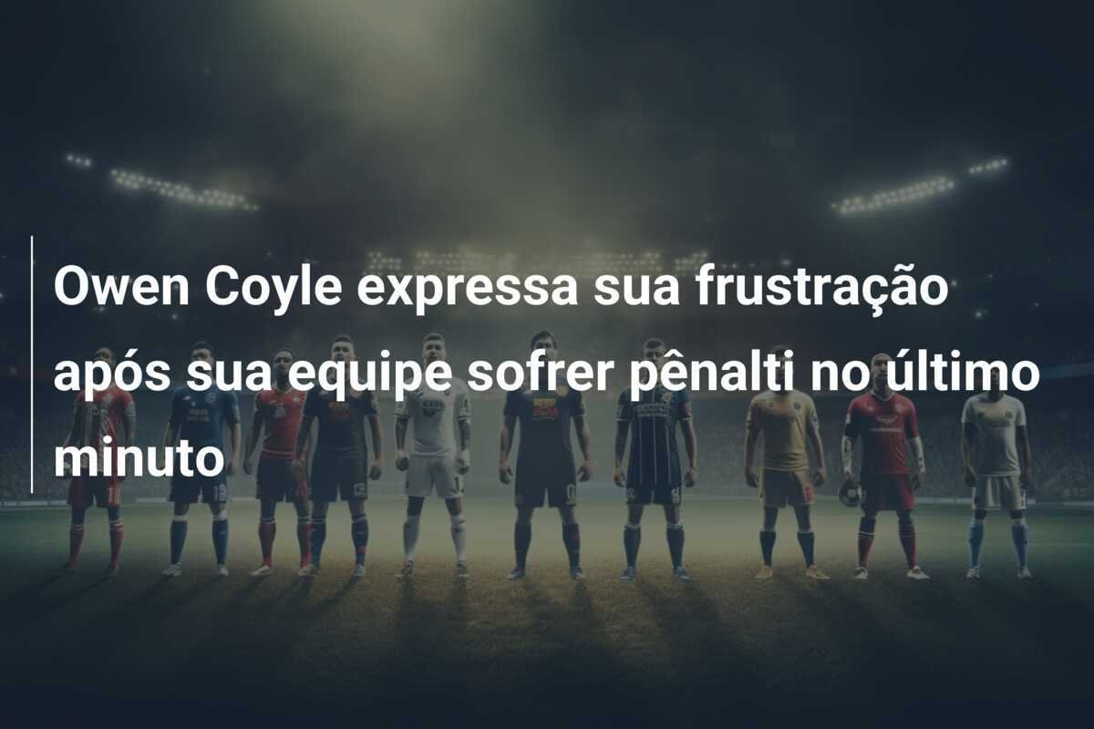 Owen Coyle expressa sua frustração após sua equipe sofrer pênalti no último minuto