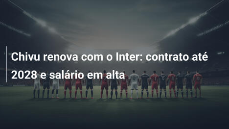 Chivu renova com o Inter: contrato até 2028 e salário em alta