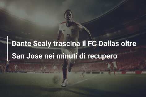 Dante Sealy trascina il FC Dallas oltre San Jose nei minuti di recupero