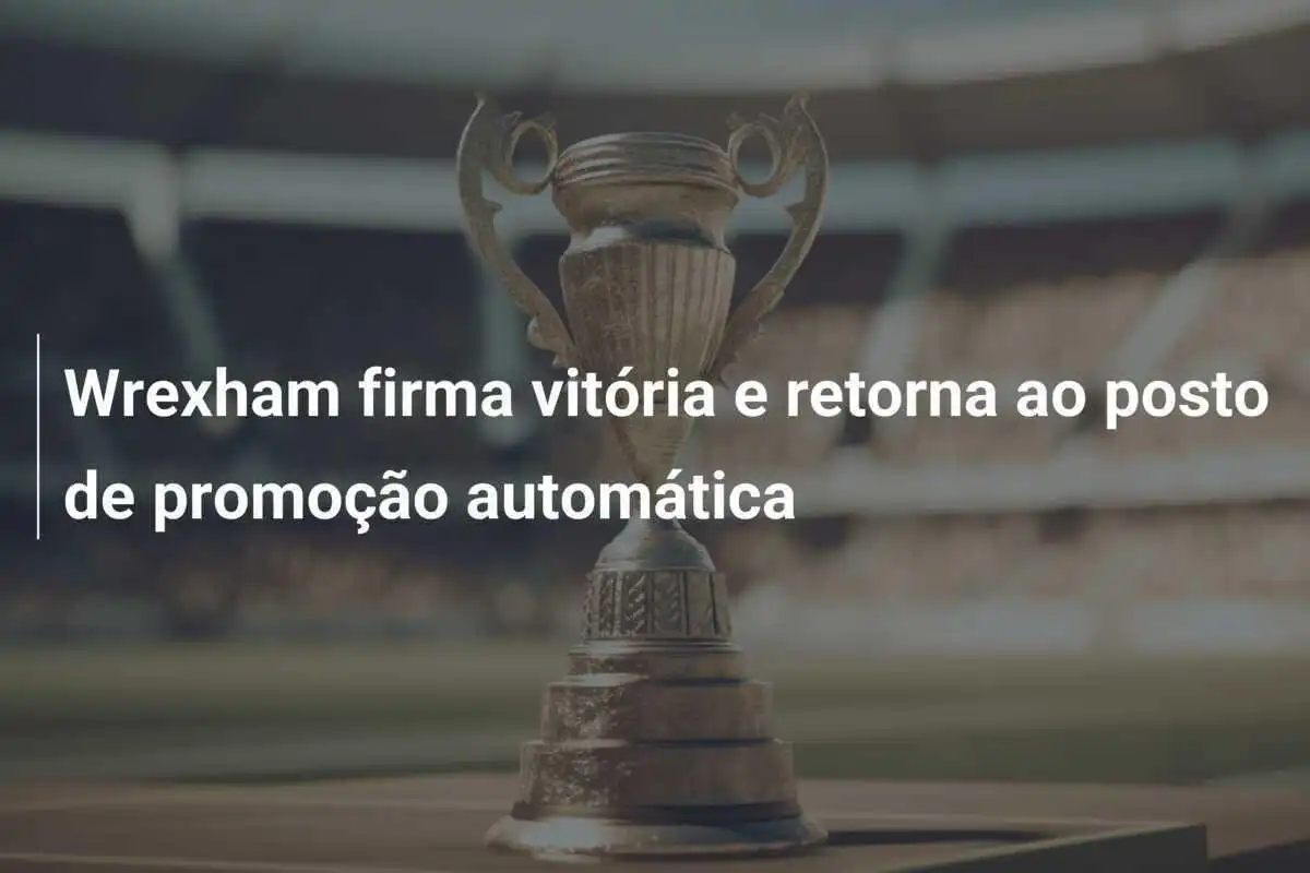 Wrexham firma vitória e retorna ao posto de promoção automática