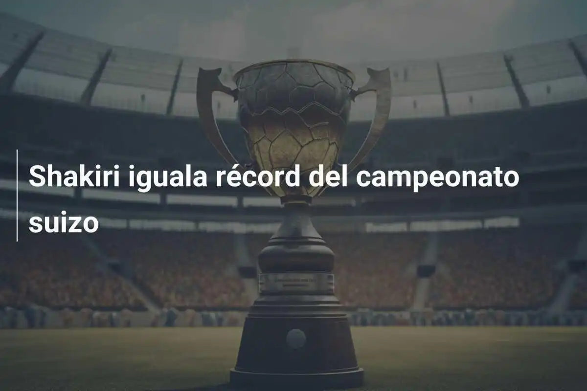Shakiri iguala récord del campeonato suizo