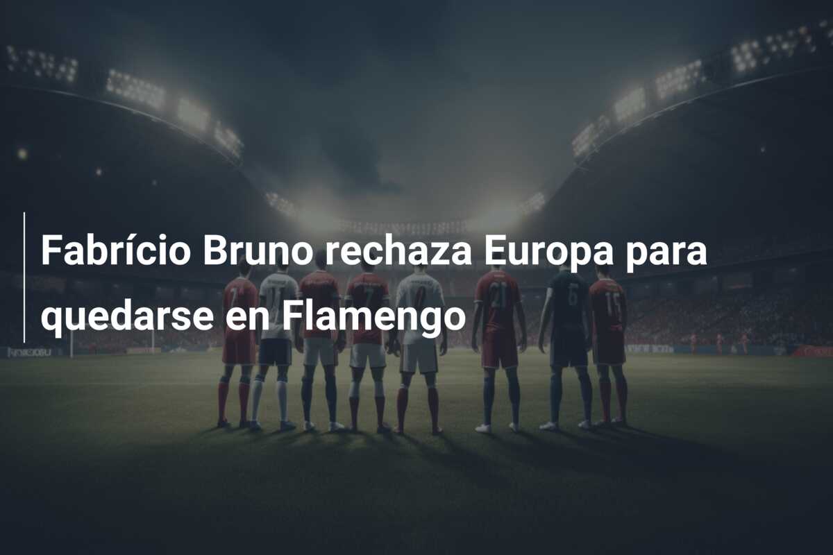 Fabrício Bruno rechaza Europa para quedarse en Flamengo