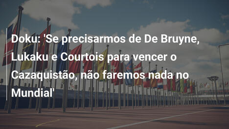 Doku: 'Se precisarmos de De Bruyne, Lukaku e Courtois para vencer o Cazaquistão, não faremos nada no Mundial'