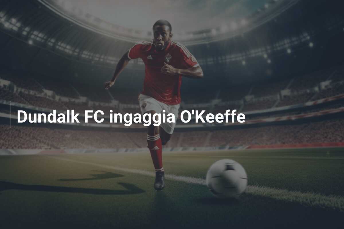 Dundalk FC ingaggia O'Keeffe