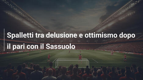 Spalletti tra delusione e ottimismo dopo il pari con il Sassuolo
