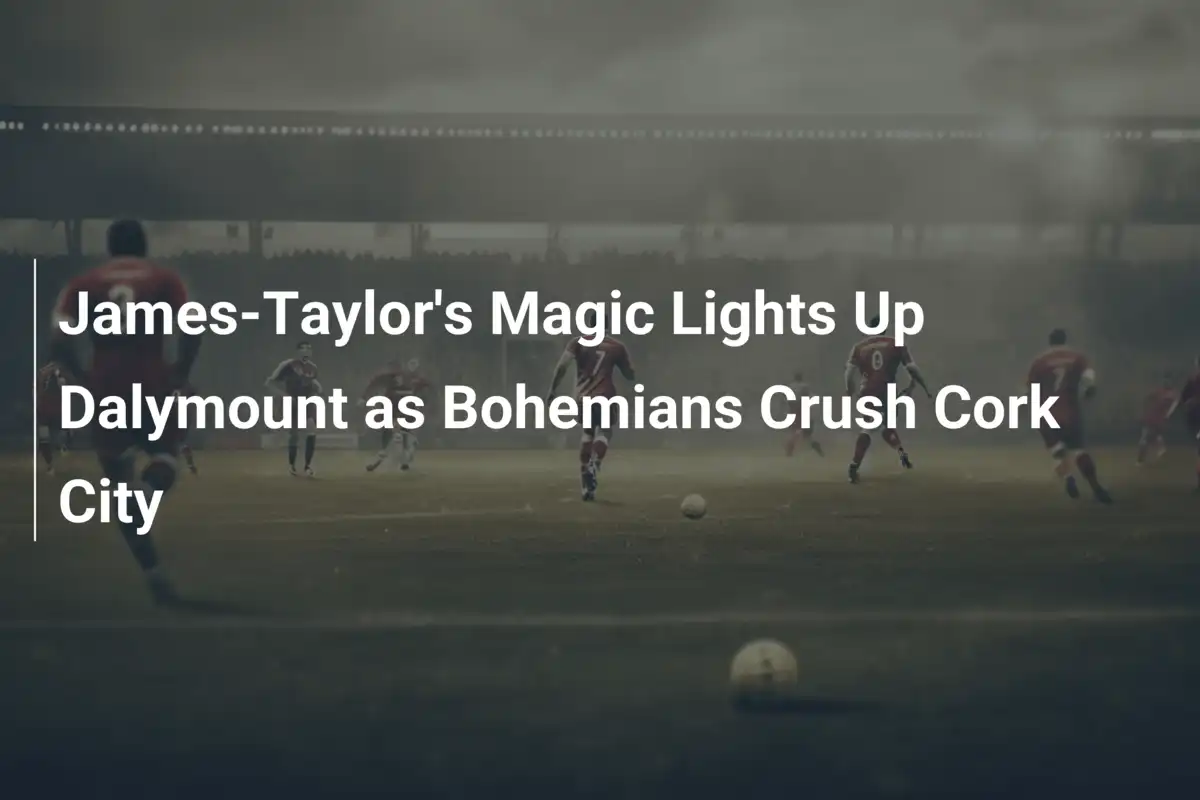 La magia di James-Taylor illumina Dalymount: Bohemians schiantano Cork City