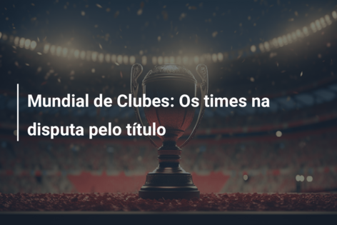 Mundial de Clubes: Conheça os times na disputa pelo título