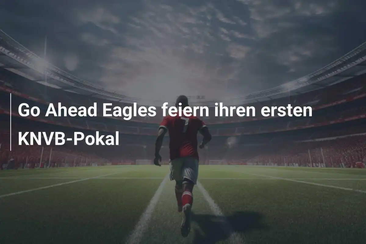 Go Ahead Eagles feiern ihren ersten KNVB-Pokal