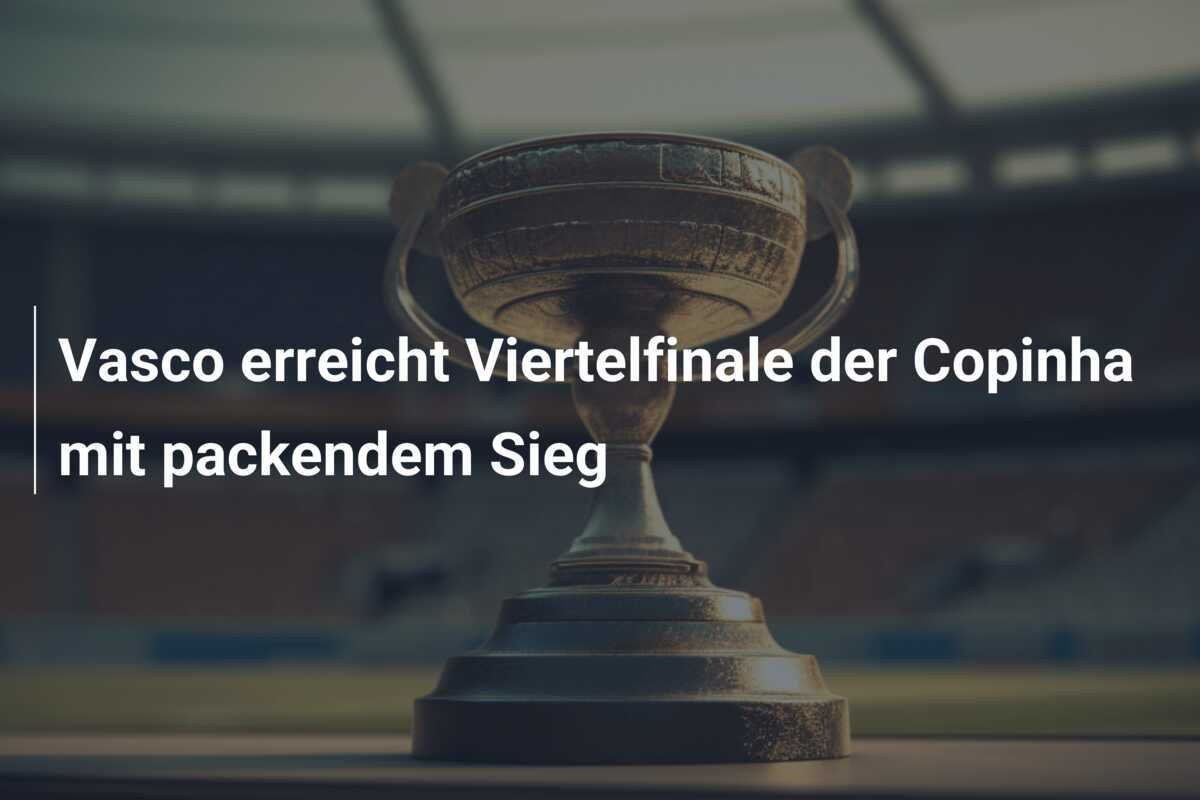 Vasco erreicht Viertelfinale der Copinha mit packendem Sieg