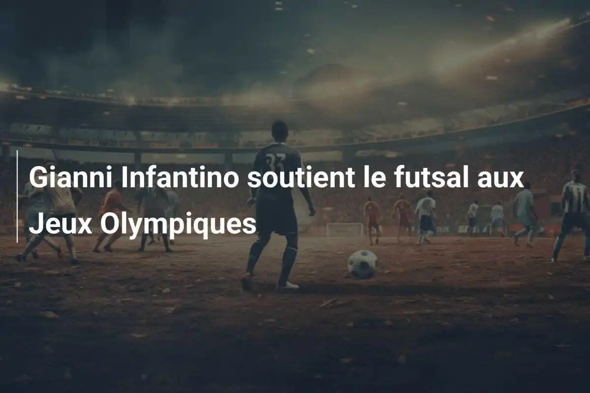 Gianni Infantino soutient le futsal aux Jeux Olympiques