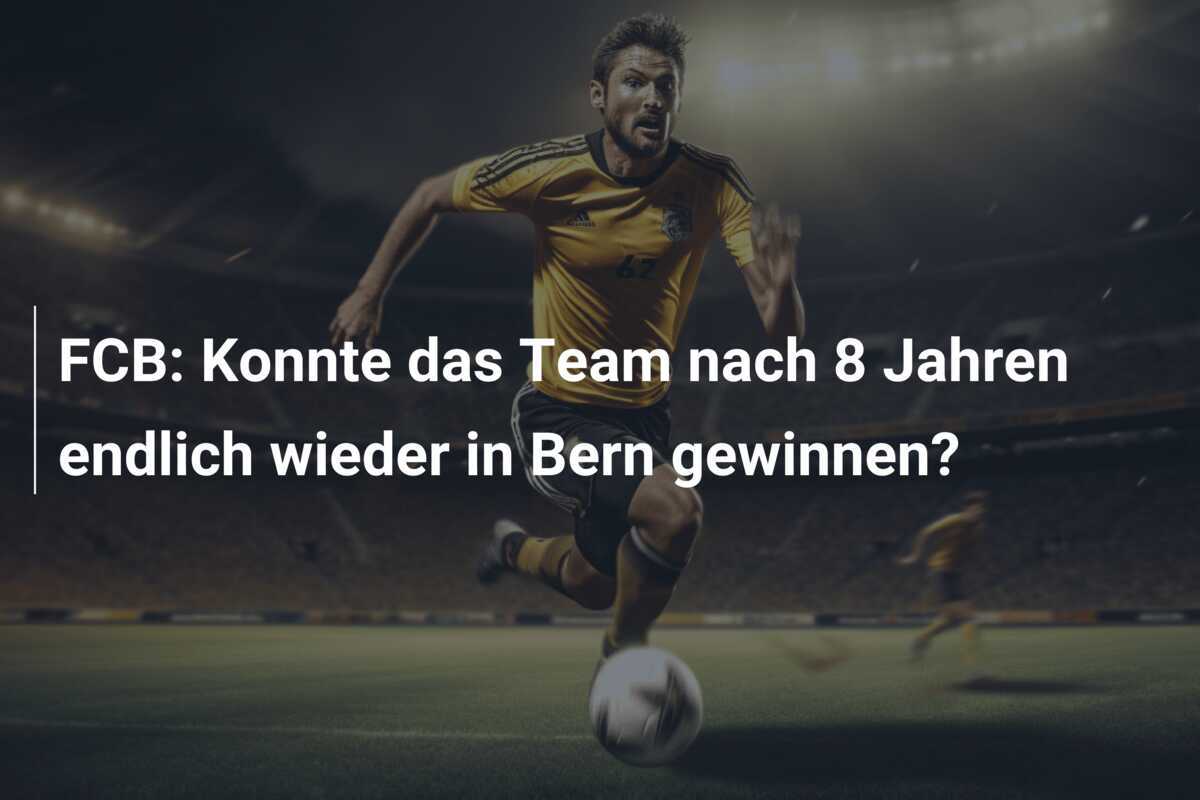 FCB: Konnte das Team nach 8 Jahren endlich wieder in Bern gewinnen?