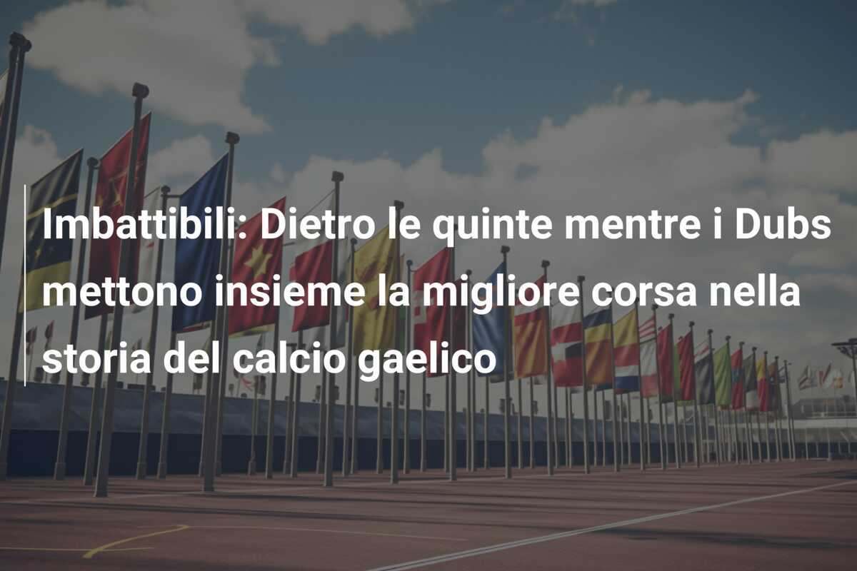 Imbattibili: Dietro le quinte mentre i Dubs mettono insieme la migliore corsa nella storia del calcio gaelico