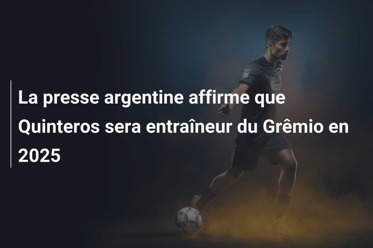 La presse argentine affirme que Quinteros sera entraîneur du Grêmio en 2025