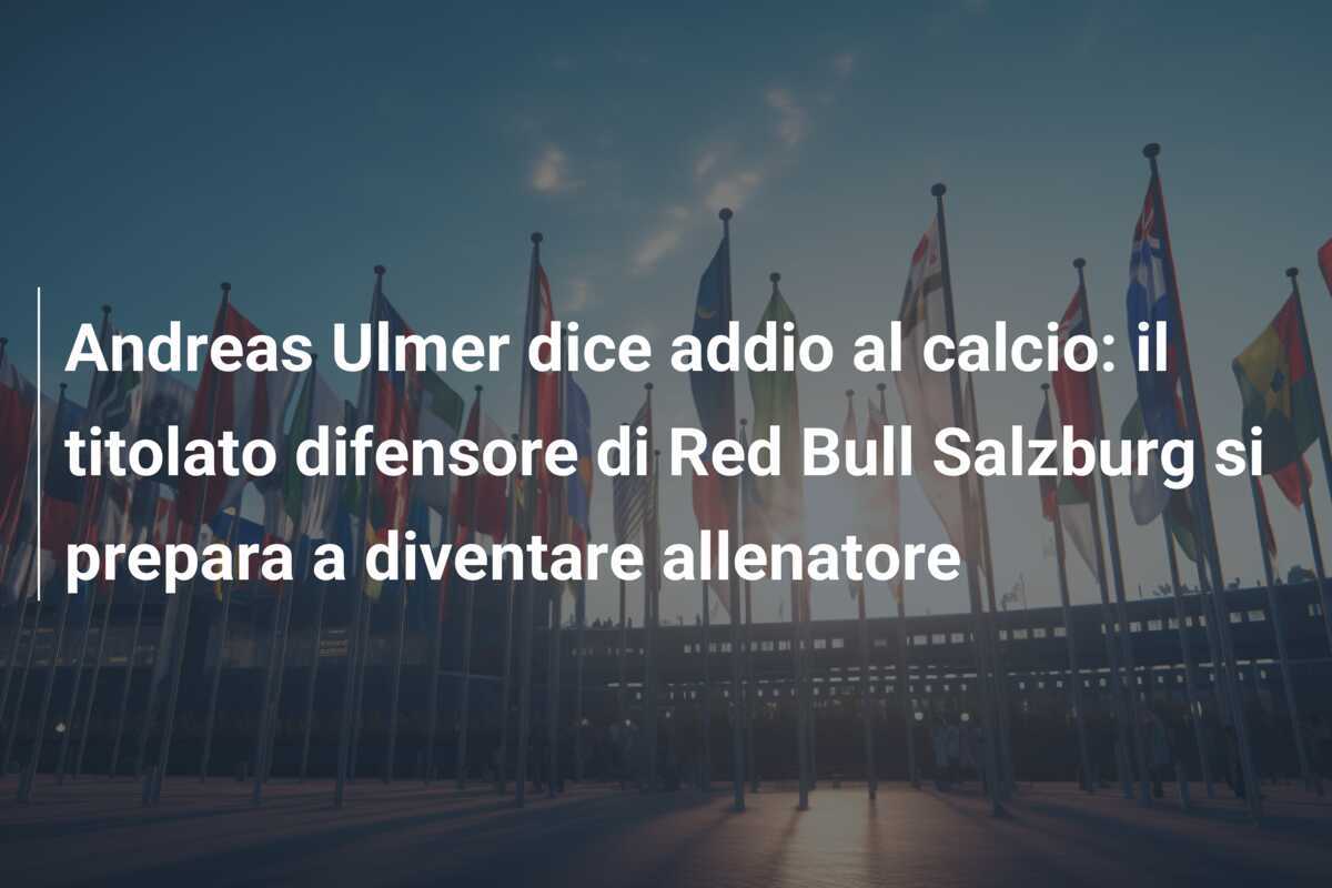 Andreas Ulmer dice addio al calcio: il titolato difensore di Red Bull Salzburg si prepara a diventare allenatore