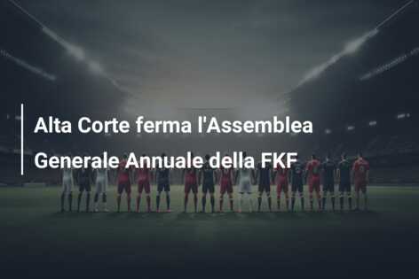 Alta Corte ferma l’Assemblea Generale Annuale della FKF