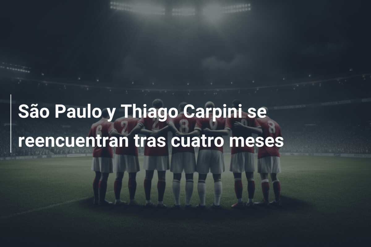 São Paulo y Thiago Carpini se reencuentran tras cuatro meses