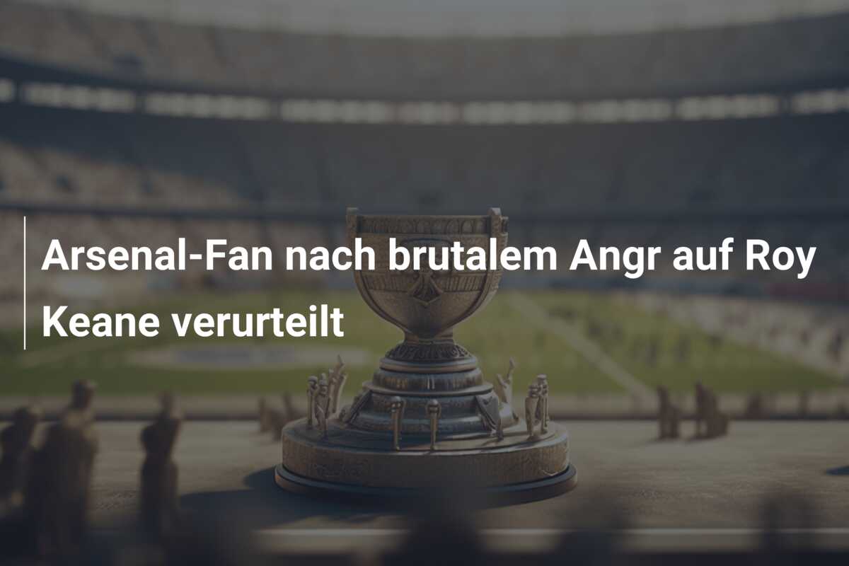 Arsenal-Fan nach brutalem Angr auf Roy Keane verurteilt