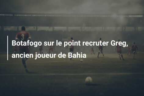 Botafogo sur le point recruter Greg, ancien joueur de Bahia