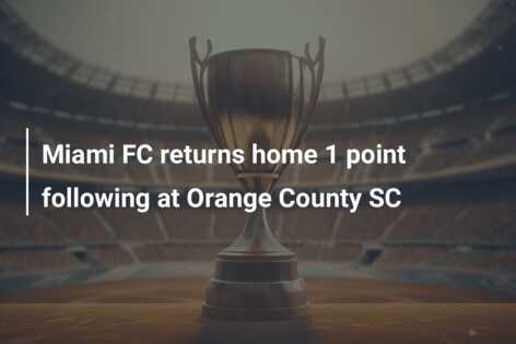 Miami FC returns home 1 point following at Orange County SC