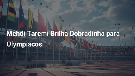 Mehdi Taremi Brilha Dobradinha para Olympiacos