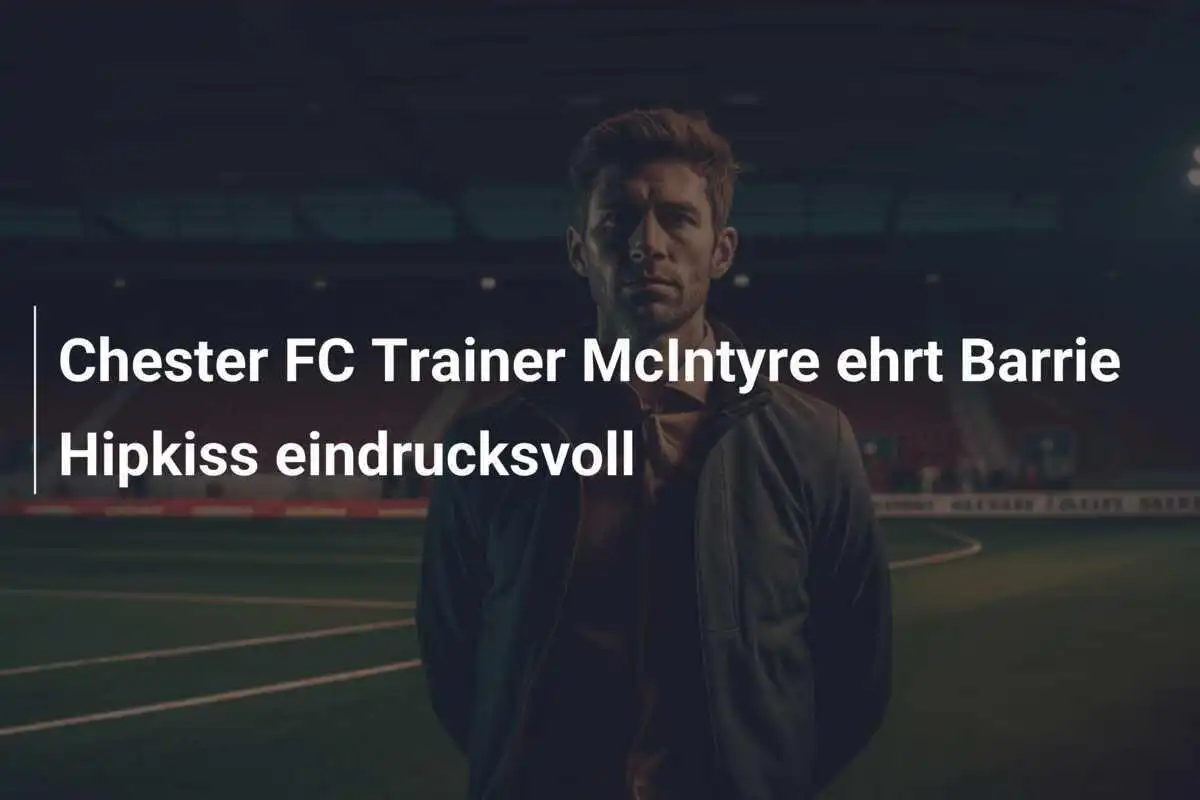 Chester FC Trainer McIntyre ehrt Barrie Hipkiss eindrucksvoll