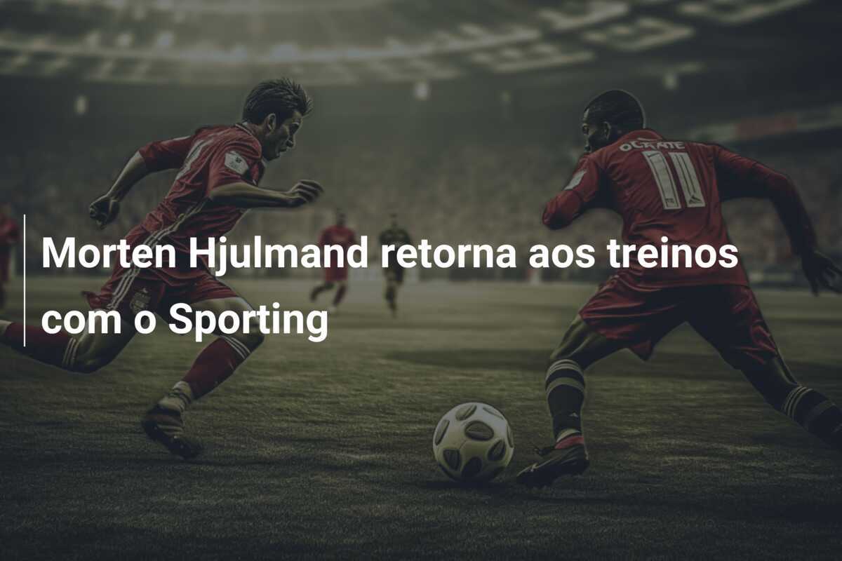 Morten Hjulmand retorna aos treinos com o Sporting