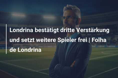 Londrina bestätigt dritte Verstärkung und setzt weitere Spieler frei | Folha de Londrina