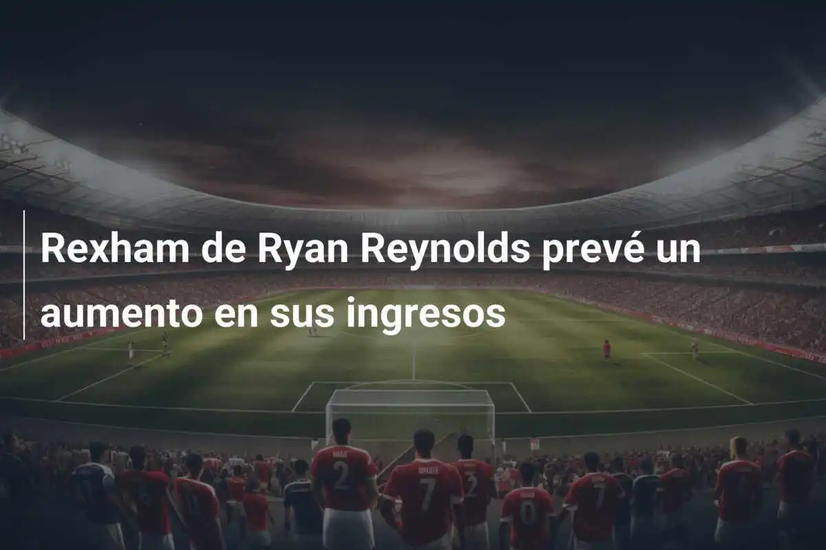 Rexham de Ryan Reynolds prevé un aumento en sus ingresos