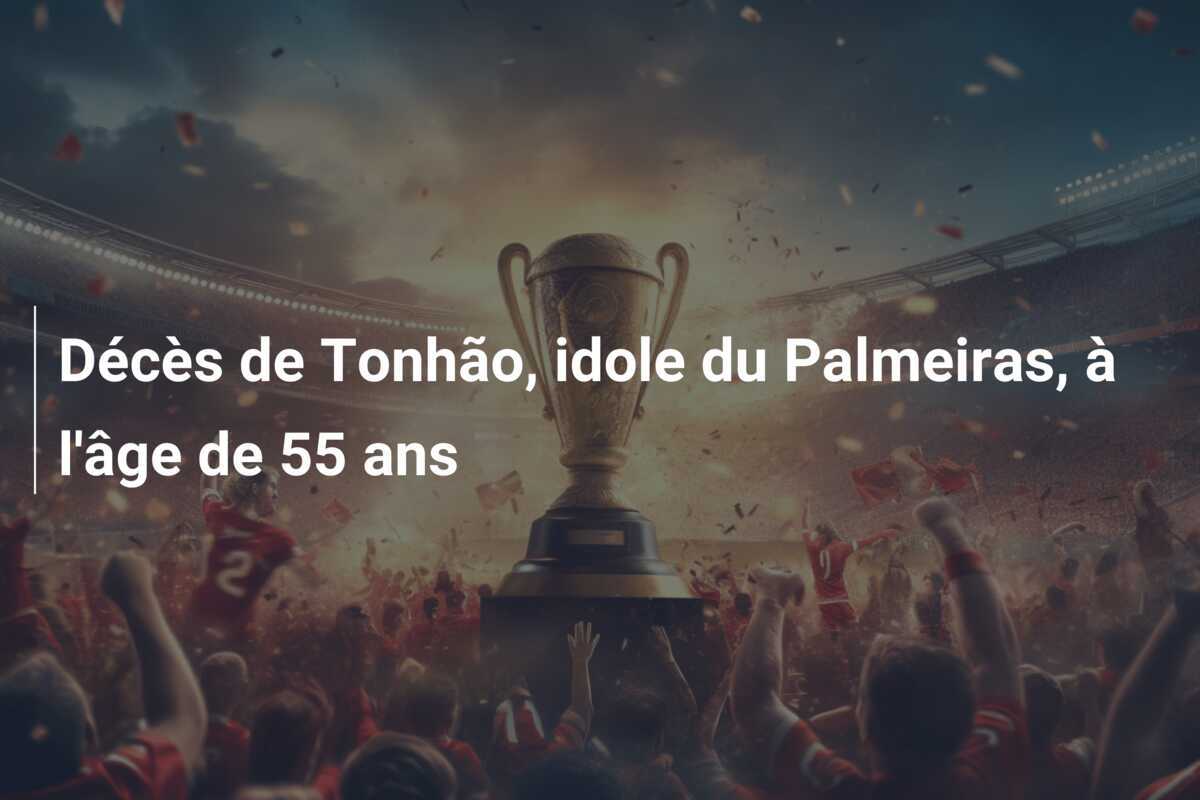 Décès de Tonhão, idole du Palmeiras, à l'âge de 55 ans