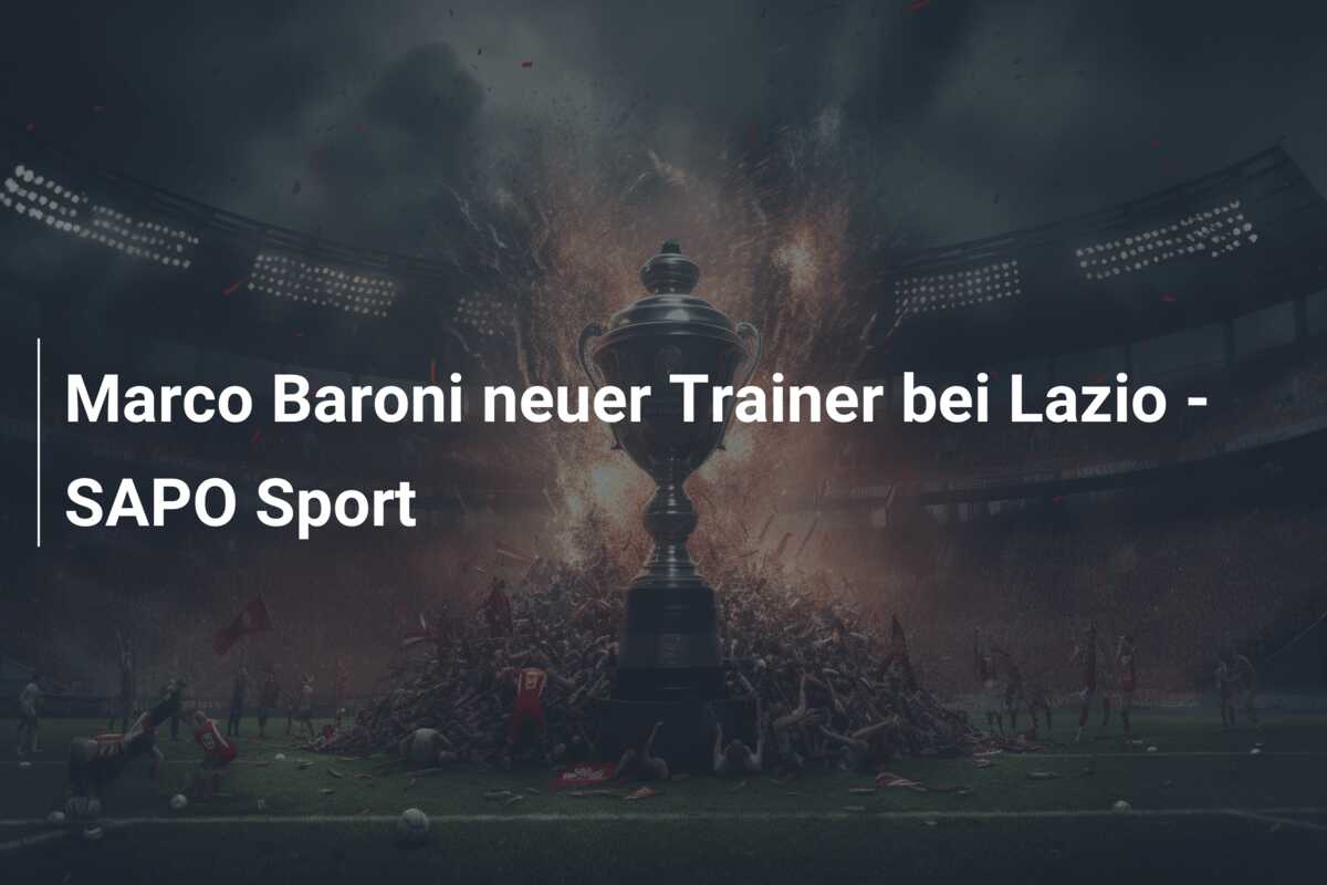 Marco Baroni neuer Trainer bei Lazio – SAPO Sport