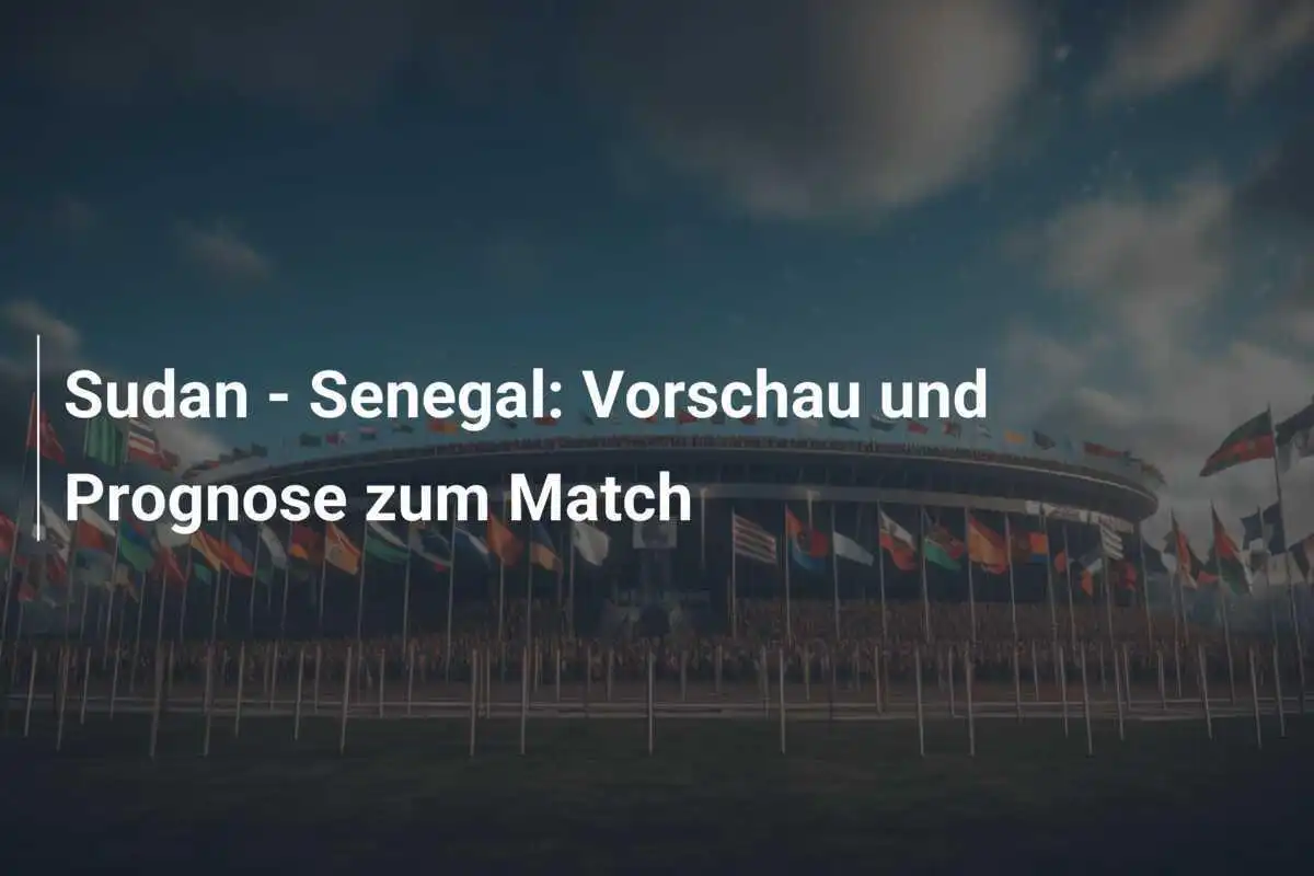 Sudan - Senegal: Vorschau und Prognose zum Match