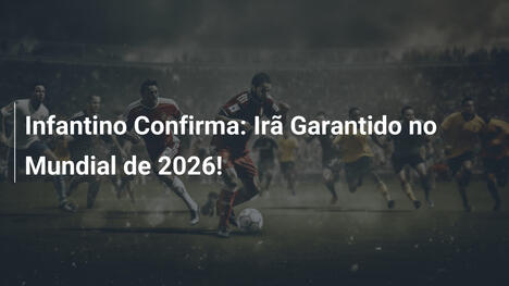 Infantino Confirma: Irã Garantido no Mundial de 2026!