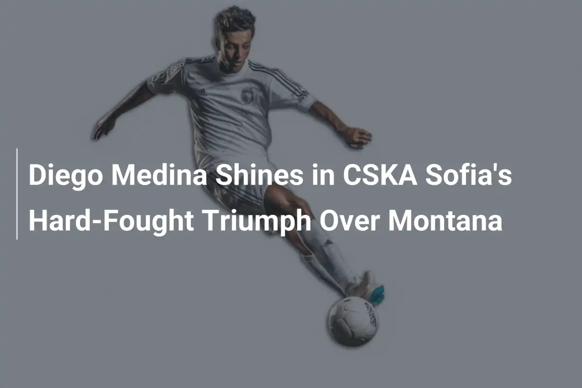 Diego Medina illumine la victoire arrachée de CSKA Sofia face à Montana