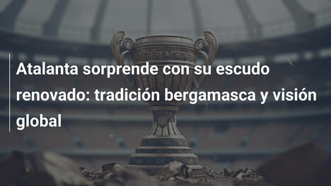 Atalanta sorprende con su escudo renovado: tradición bergamasca y visión global