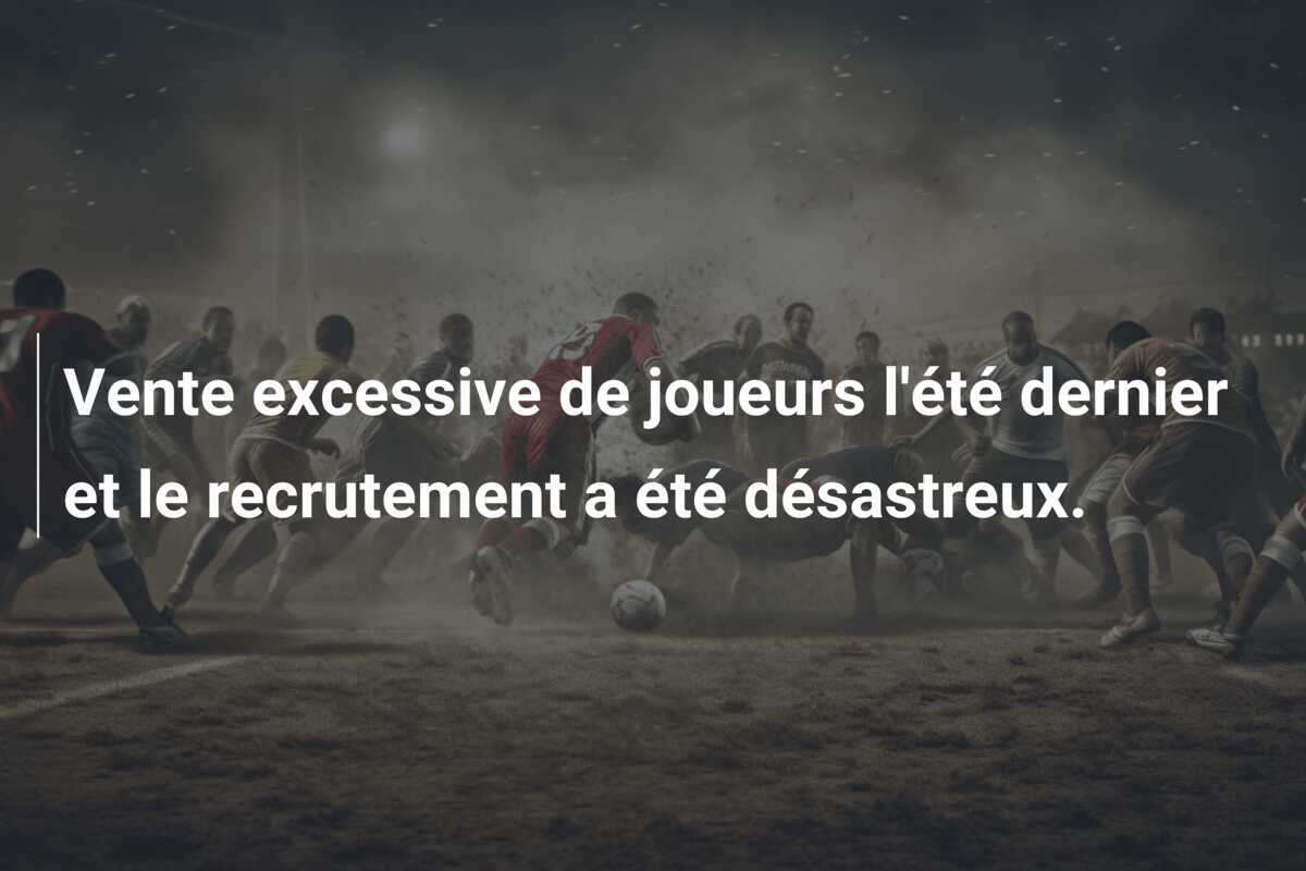 Vente excessive de joueurs l'été dernier et le recrutement a été désastreux.