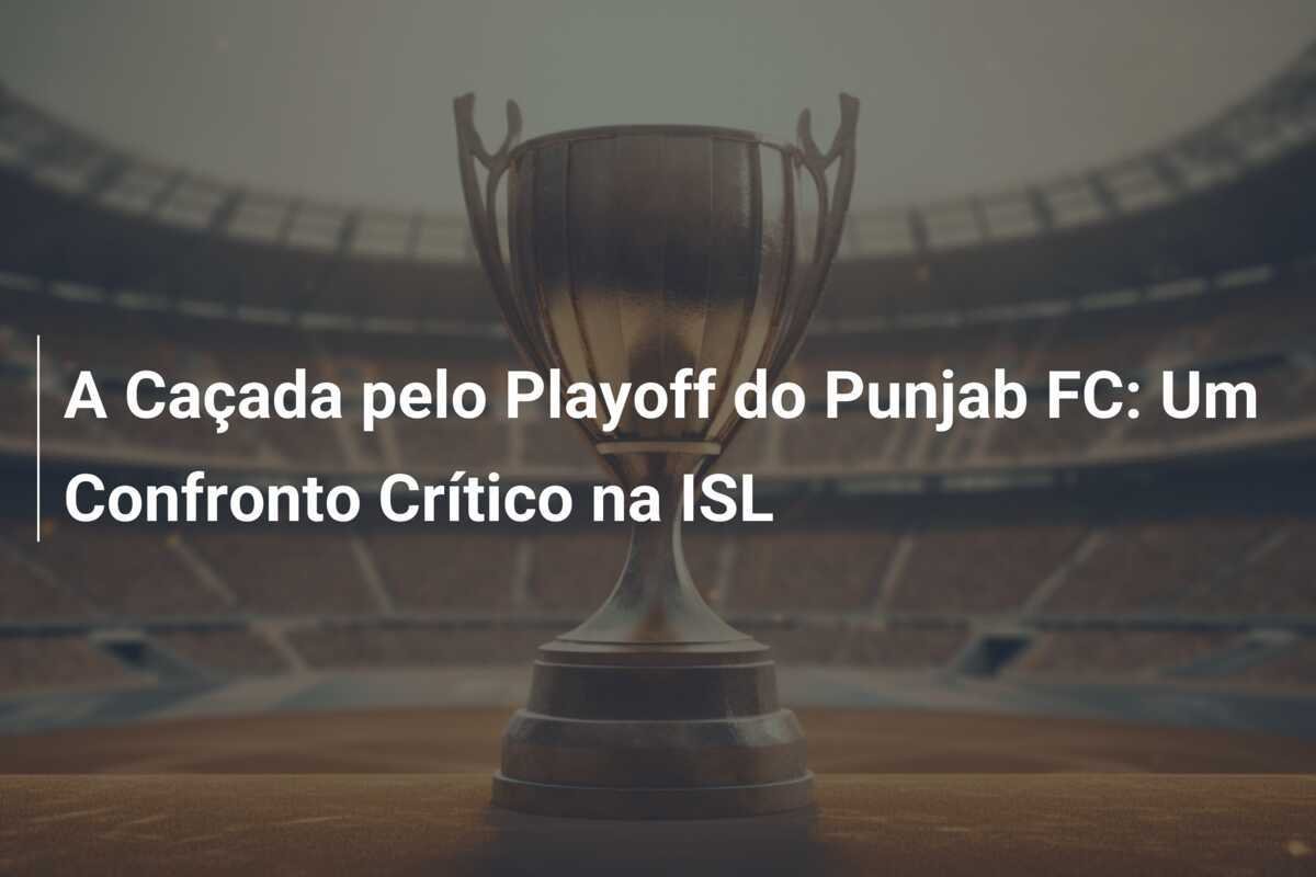 A Caçada pelo Playoff do Punjab FC: Um Confronto Crítico na ISL