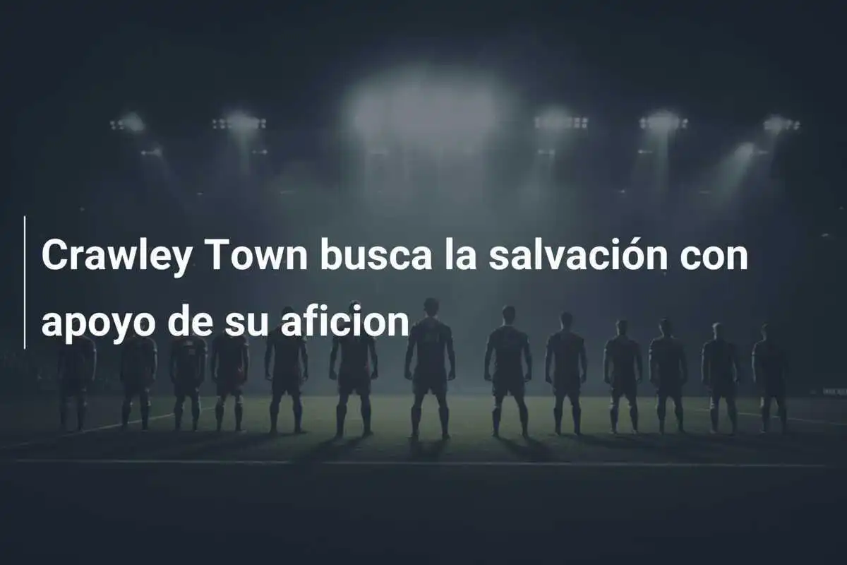 Crawley Town busca la salvación con apoyo de su aficion